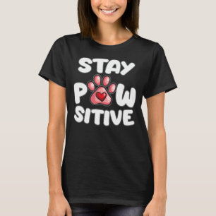 Stay Pawsitive Dog Owner Positive Vibes Puppy Cos T-Shirt
