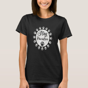Stay Pawsitive Dog Paw Print Cat Pet 1 T-Shirt