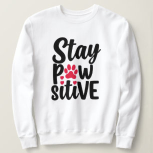 Stay Pawsitive Funny Dog Cat Lover Pun Sweatshirt