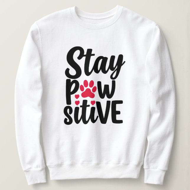 Stay Pawsitive Funny Dog Cat Lover Pun Sweatshirt (Design Front)