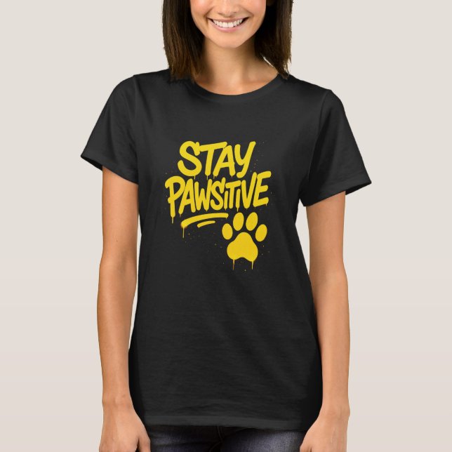 Stay Pawsitive Graffiti Typography Artwork T-Shirt (Front)