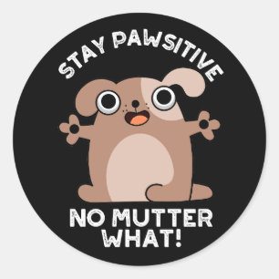 Stay Pawsitive No Mutter What Positive Dog Pun  Classic Round Sticker