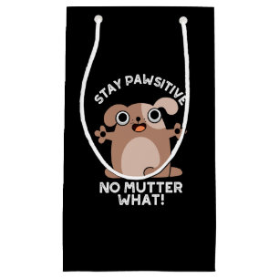 Stay Pawsitive No Mutter What Positive Dog Pun  Small Gift Bag