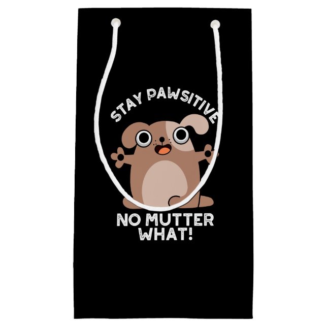 Stay Pawsitive No Mutter What Positive Dog Pun  Small Gift Bag (Front)