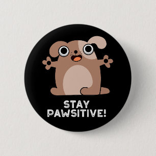 Stay Pawsitive Positive Dog Pun Dark BG 6 Cm Round Badge