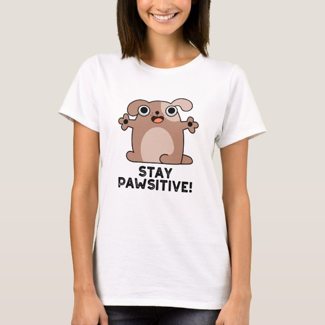 Stay Pawsitive Positive Dog Pun  T-Shirt (Front)
