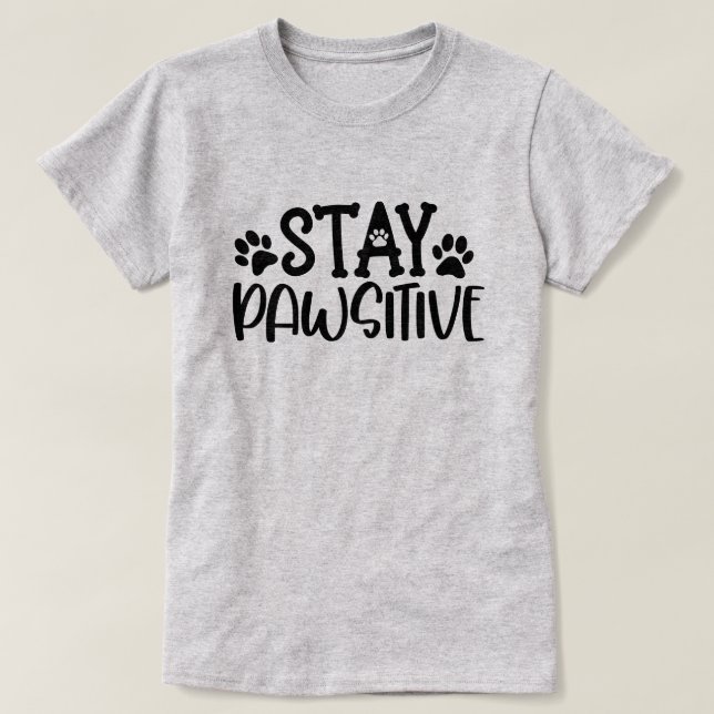 Stay Pawsitive  T-Shirt (Design Front)