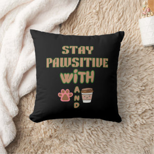 STAY PAWSITIVE WITH DOG AND COFFEE PETS ANIMALS CUSHION