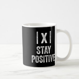 Stay Positive Absolute Value Math Funny Teacher Coffee Mug