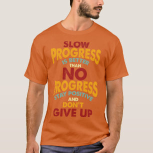 Stay Positive and Dont Give Up T-Shirt