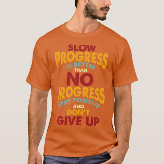 Stay Positive and Dont Give Up T-Shirt