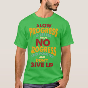 Stay Positive and Dont Give Up T-Shirt