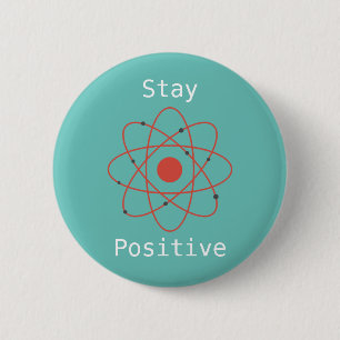 Stay Positive atom physics science geek 6 Cm Round Badge