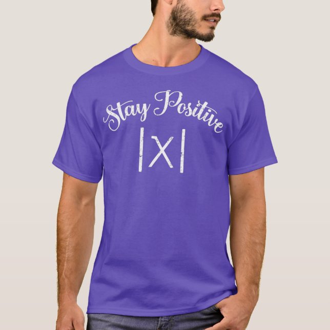 Stay Positive Avoid Negativity Absolute  Funny T-Shirt (Front)