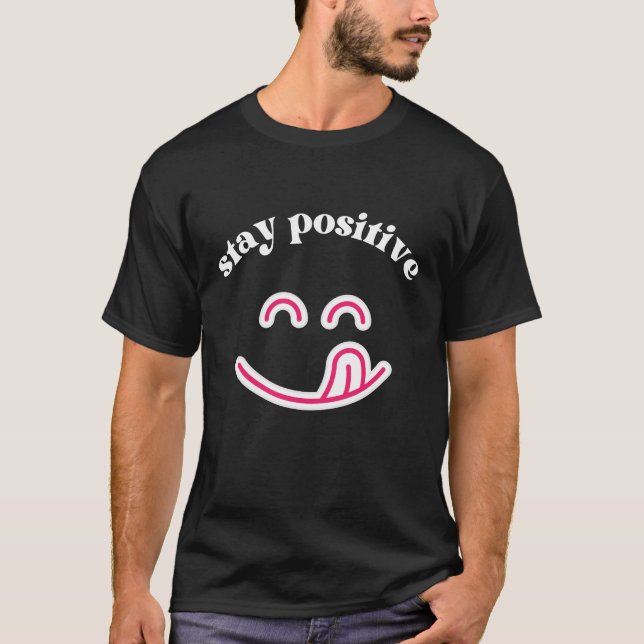 Stay Positive – Bright Motivational Design** T-Shirt (Front)