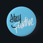 Stay Positive Button<br><div class="desc">For all the people going through hard times. Get them this nice little gift reminding them to always keep their heads up!</div>