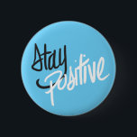 Stay Positive Button<br><div class="desc">For all the people going through hard times. Get them this nice little gift reminding them to always keep their heads up!</div>
