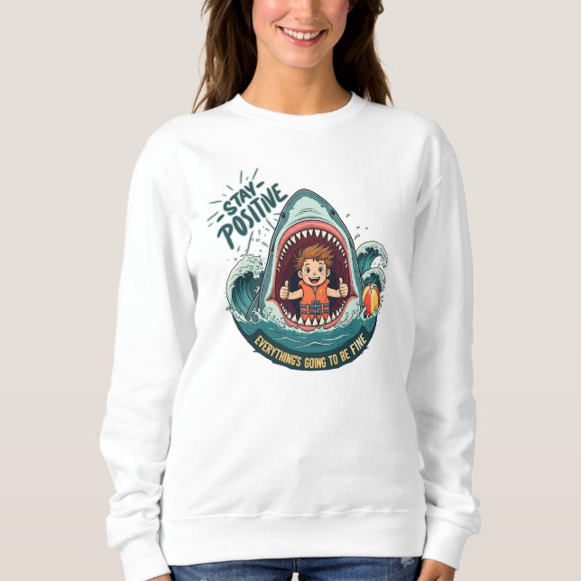 STAY POSITIVE: Everything's Going To Be Fine Sweatshirt (Front)