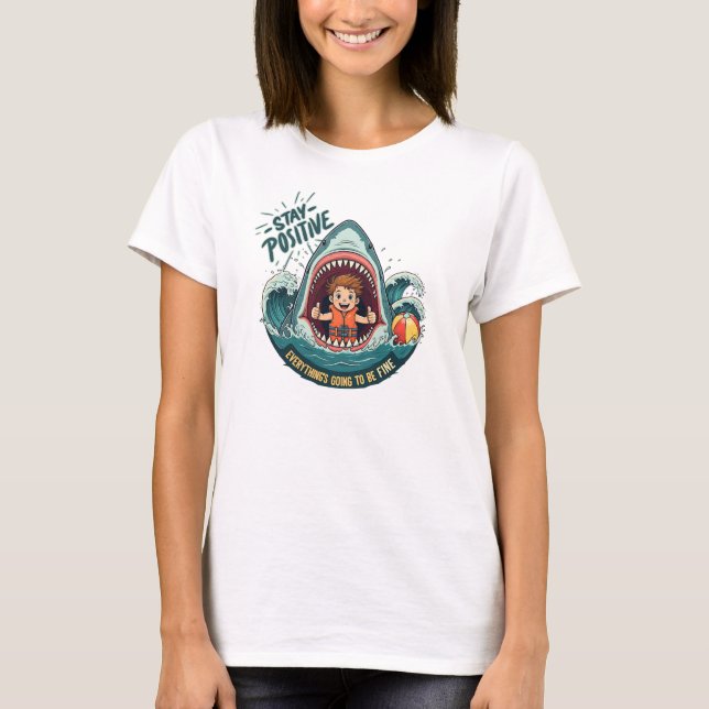 STAY POSITIVE: Everything's Going To Be Fine T-Shirt (Front)