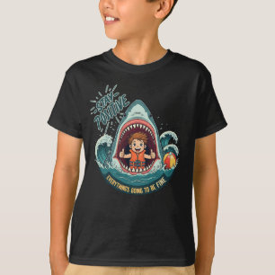 STAY POSITIVE: Everything's Going To Be Fine  T-Shirt