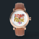 Stay Positive – Floral Motivational  Watch<br><div class="desc">Brighten your day with this uplifting design! The bold phrase STAY POSITIVE is highlighted with vibrant colors and surrounded by cheerful floral elements,  making it a perfect reminder to embrace optimism and good vibes. Ideal for casual wear,  workouts,  or as a thoughtful gift to inspire positivity.</div>