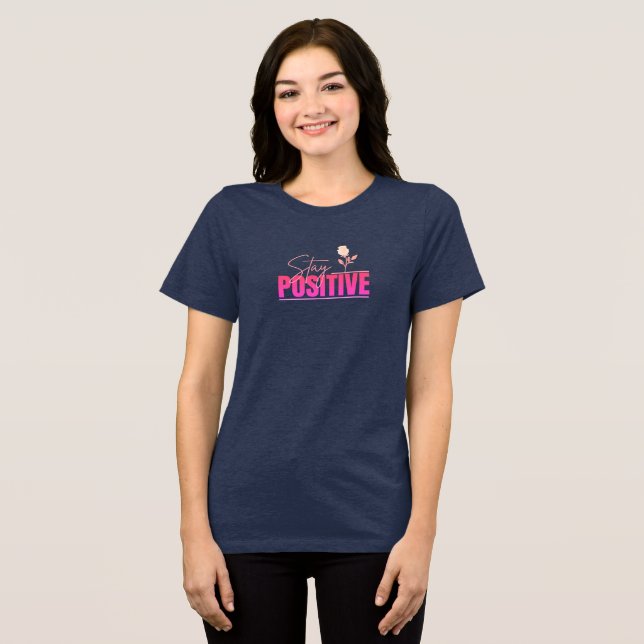 Stay Positive Inspirational  Tri-Blend Shirt (Front Full)