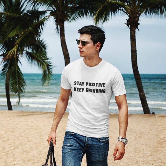 Stay Positive Keep Grinding Motivation Gym T-Shirt (Creator Uploaded)