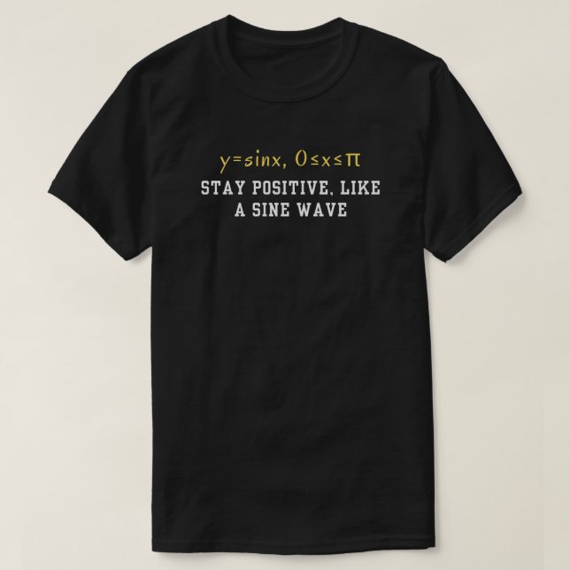 Stay Positive Like A Sine Wave Funny Trigonometry T-Shirt (Design Front)