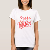 Stay Positive - Motivational T-Shirt