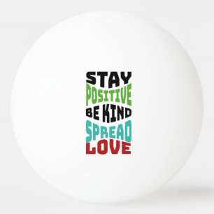 Stay Positive Ping Pong Ball