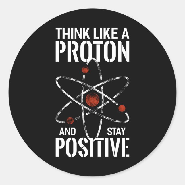 Stay Positive Proton atom physics quote funny Classic Round Sticker (Front)