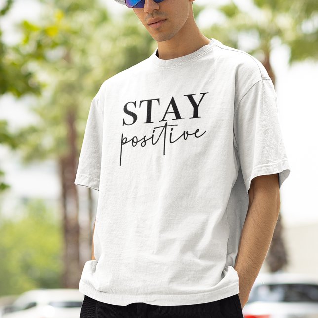 Stay Positive Quote T-Shirt (Creator Uploaded)