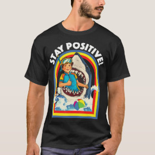 Stay Positive - Shark Lover Wildlife Ocean Sea Ani T-Shirt