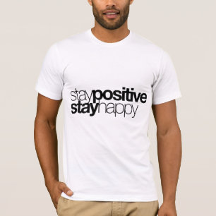 Stay Positive, Stay Happy T-Shirt