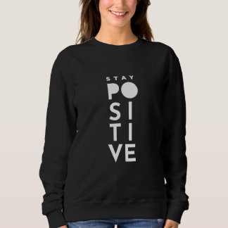 Stay Positive Sweatshirt