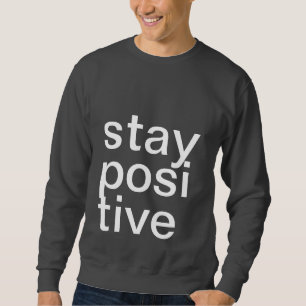 STAY POSITIVE SWEATSHIRT