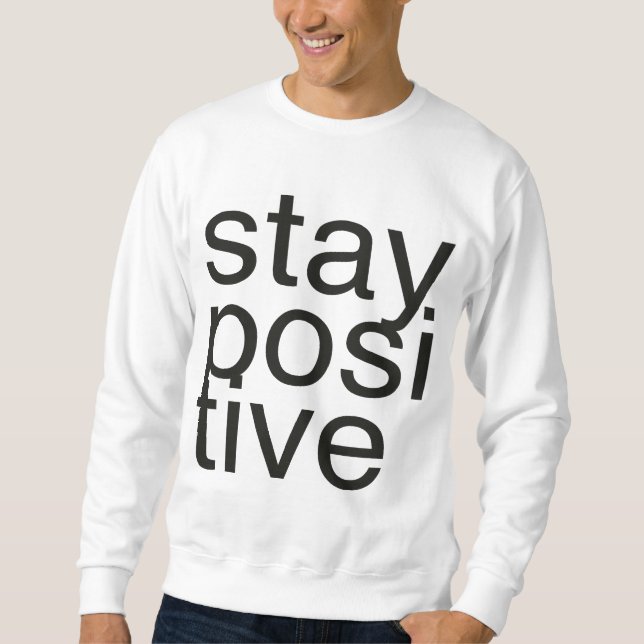 stay positive sweatshirt (Front)