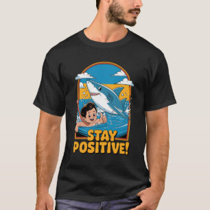 Stay Positive! T-Shirt