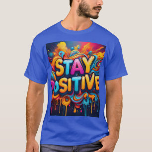 Stay positive T-Shirt