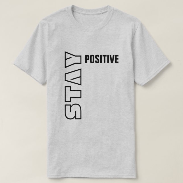 Stay Positive T-Shirt (Design Front)