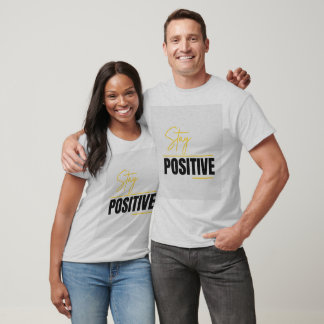 Stay positive T shirt for unisex