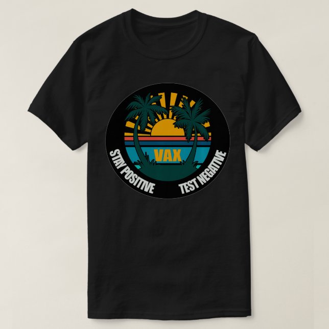 Stay Positive Test Negative Vaed  T-Shirt (Design Front)