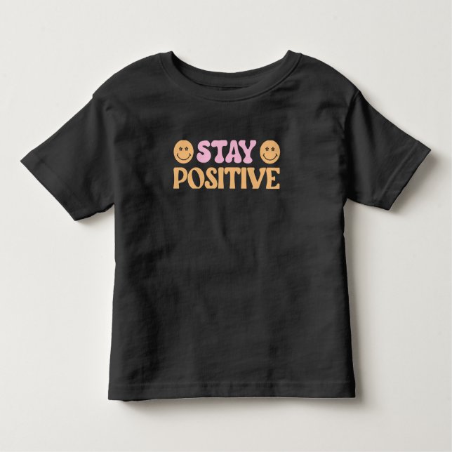 Stay Positive Toddler T-Shirt (Front)