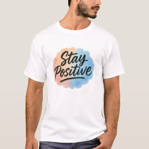 Stay Positive Watercolor Splash Motivational T-Shi T-Shirt