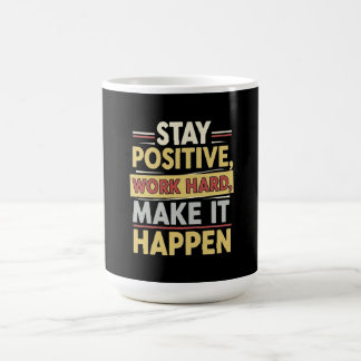 Stay Positive Work Hard Make It Happen Coffee Mug