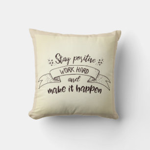 Stay Positive Work Hard Make It Happen Cushion