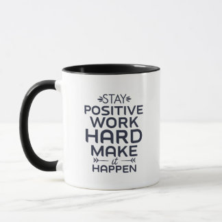 Stay positive, work hard, make it happen. mug