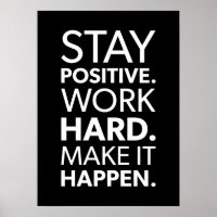 Stay Positive, Work Hard, Make It Happen