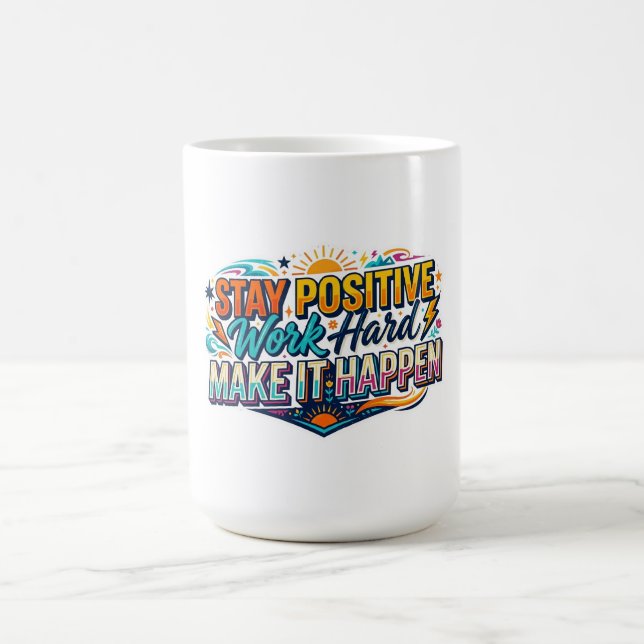 Stay Positive Work Hard Make It Happen Quote Coffee Mug (Center)