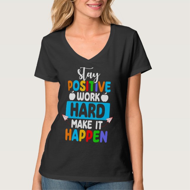 Stay Positive Work Hard Make It Happen T-Shirt (Front)
